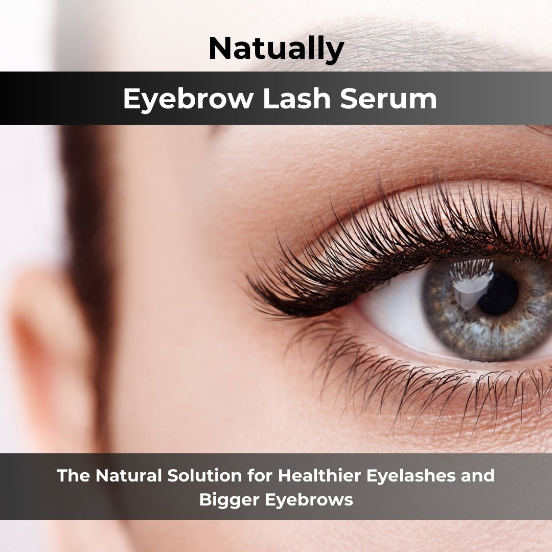 The Natural Solution for Healthier Eyelashes and Bigger Eyebrows:  Natually Eyebrow Lash Serum