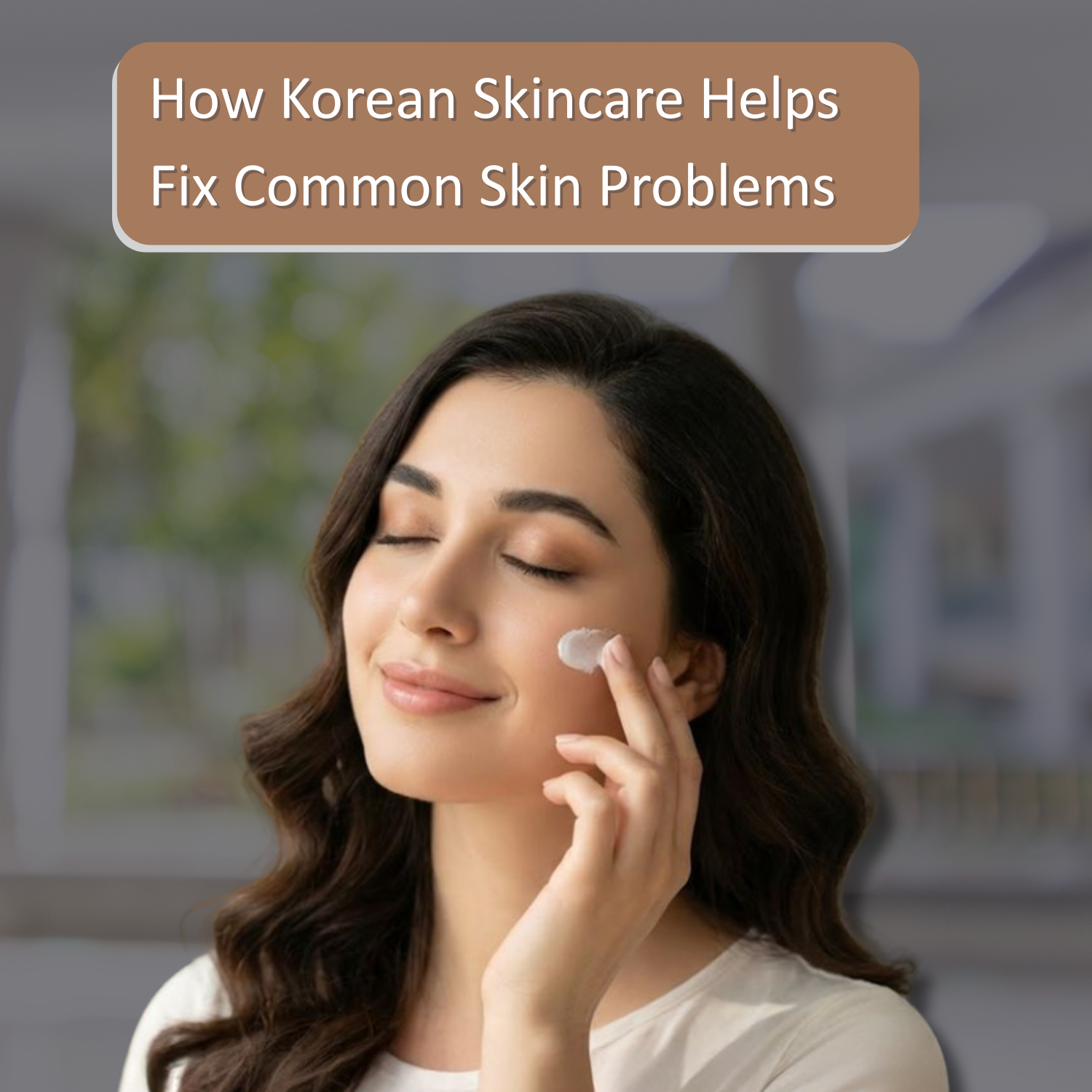 How Korean Skincare Helps Fix Common Skin Problems