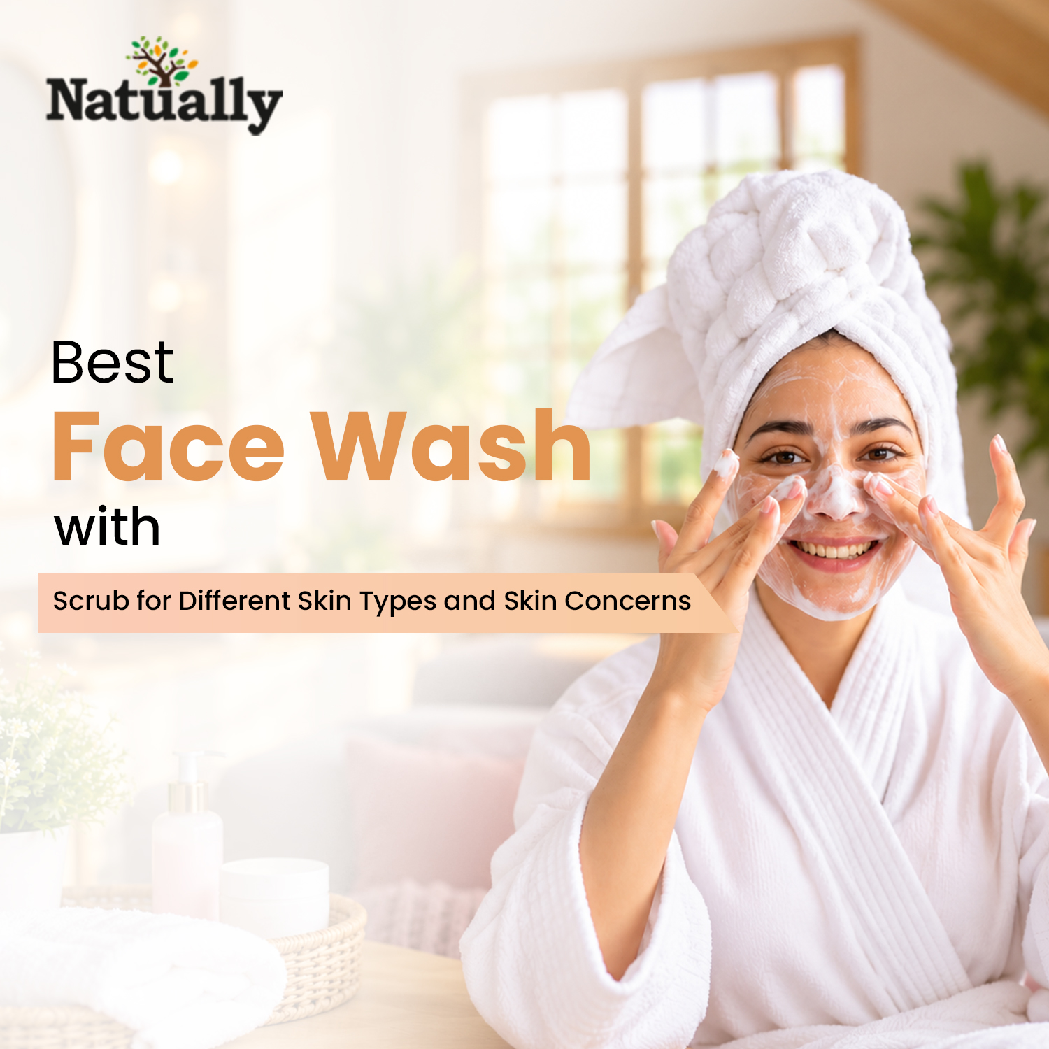 Best Face Wash with Scrub for Different Skin Types and Skin Concerns