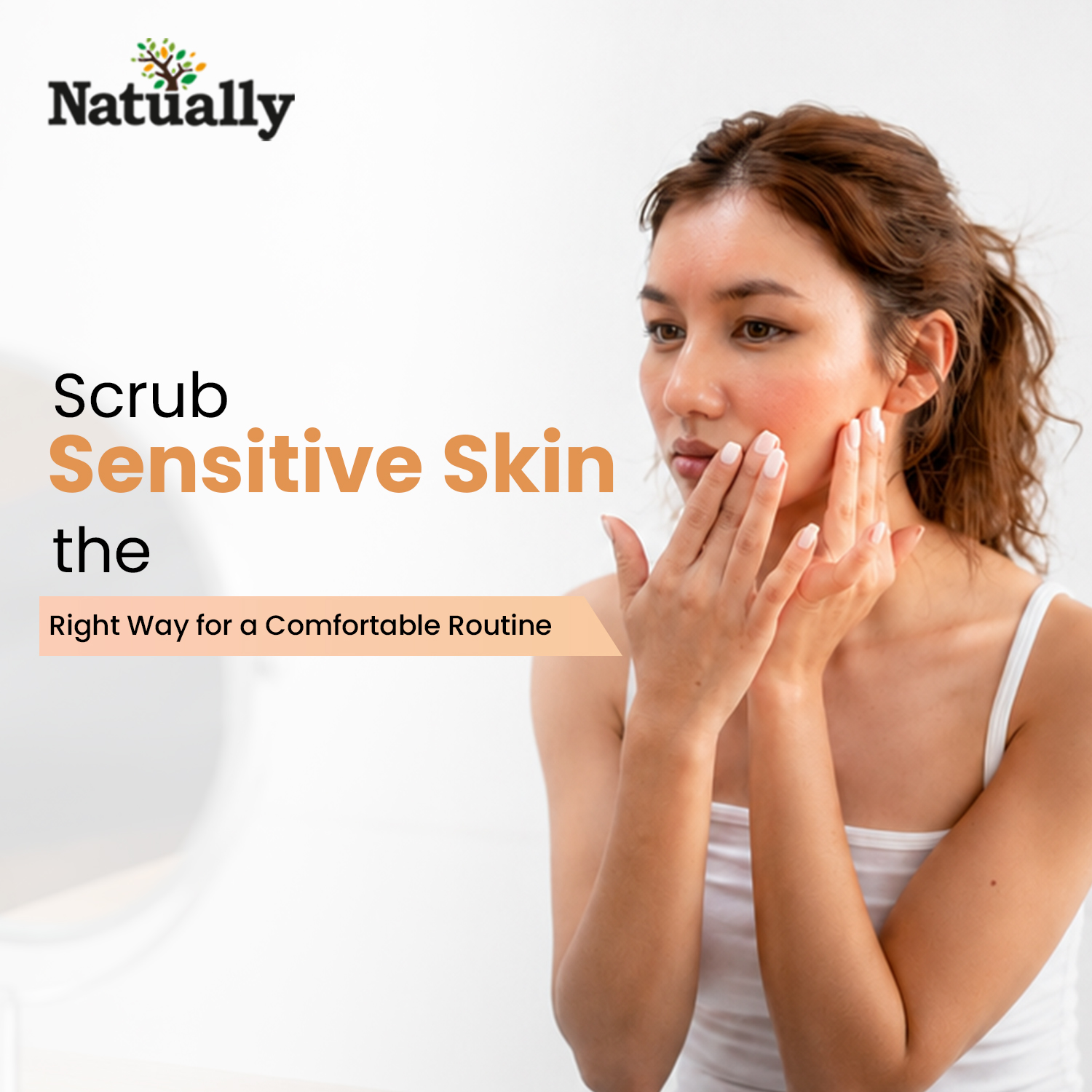 Scrub Sensitive Skin the Right Way for a Comfortable Routine