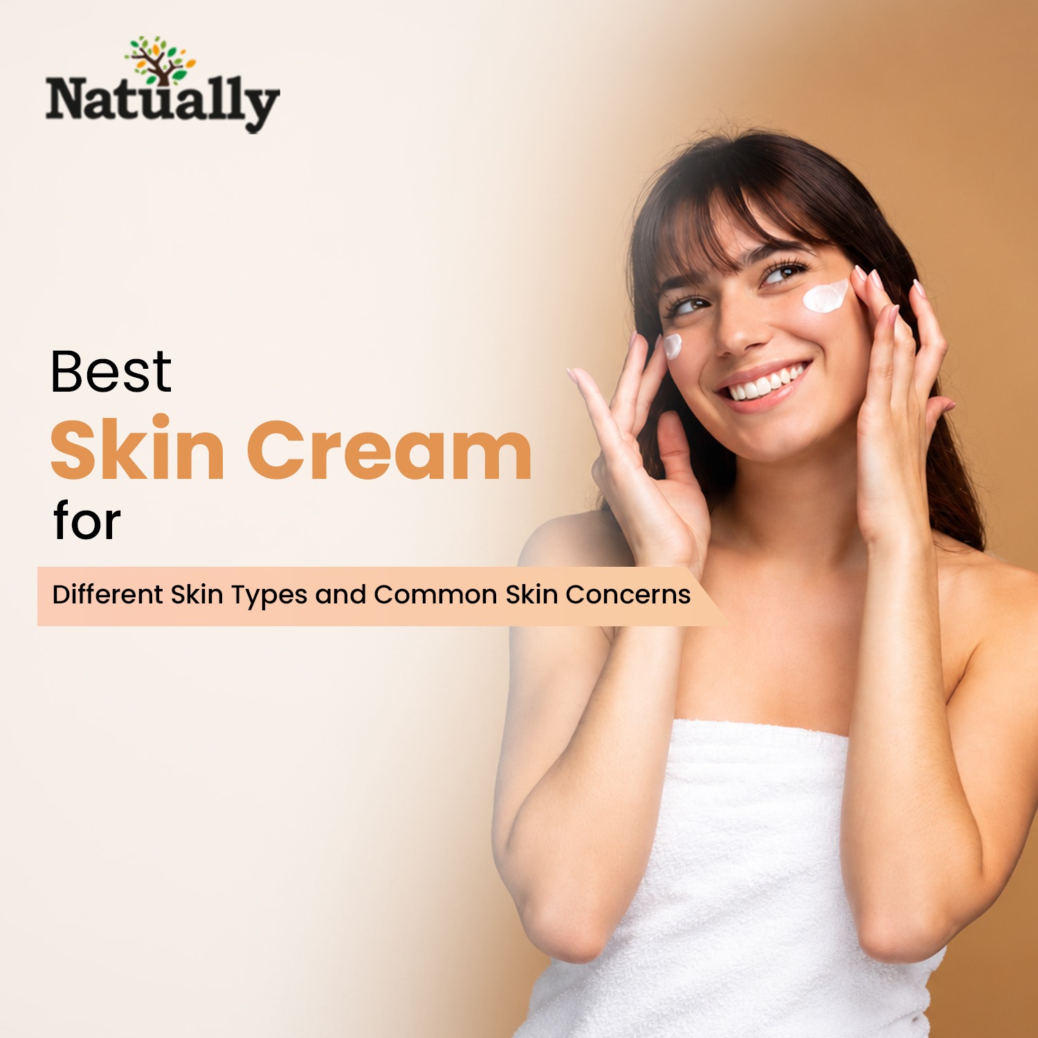 Best Skin Cream for Different Skin Types and Common Skin Concerns