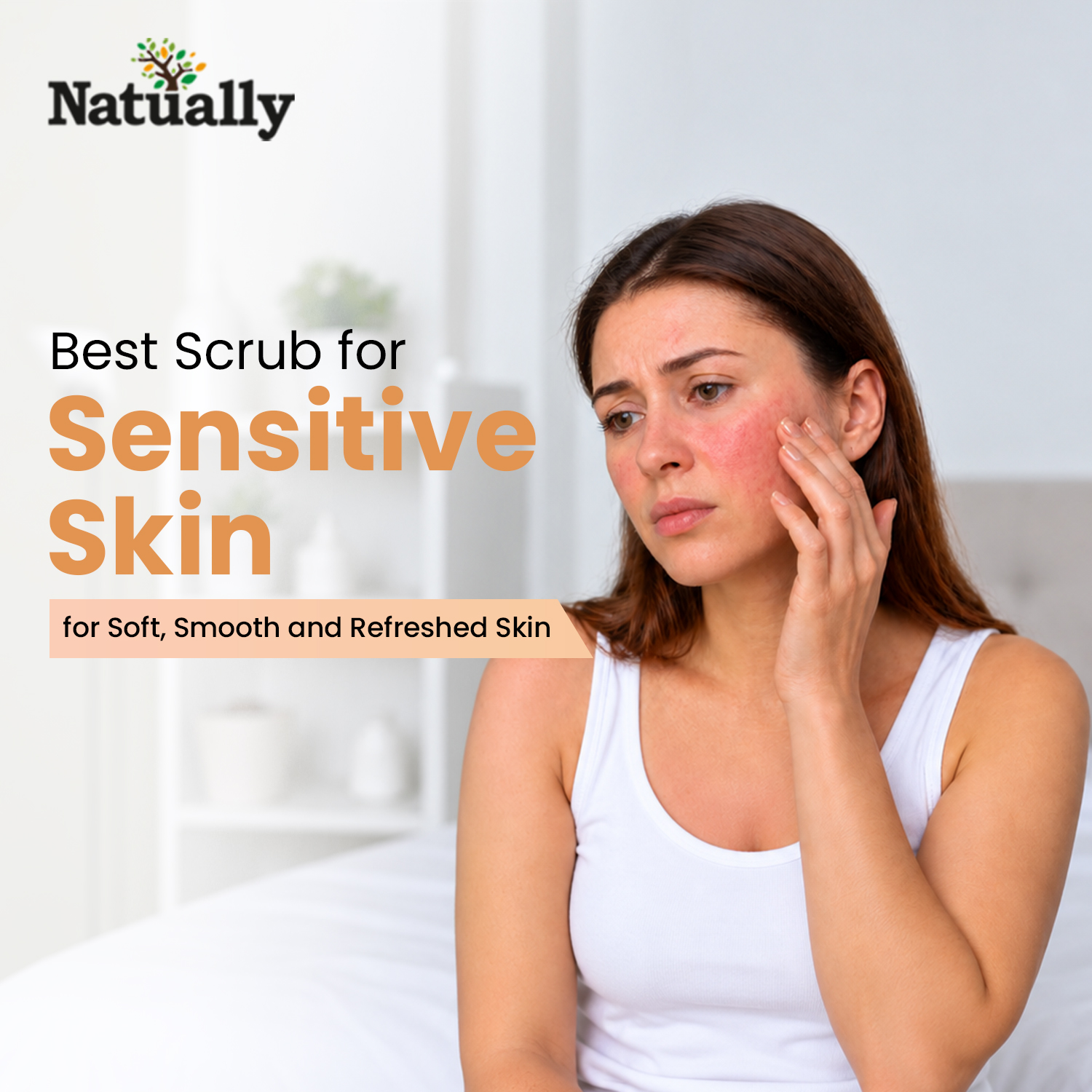 Best Scrub for Sensitive Skin for Soft, Smooth and Refreshed Skin