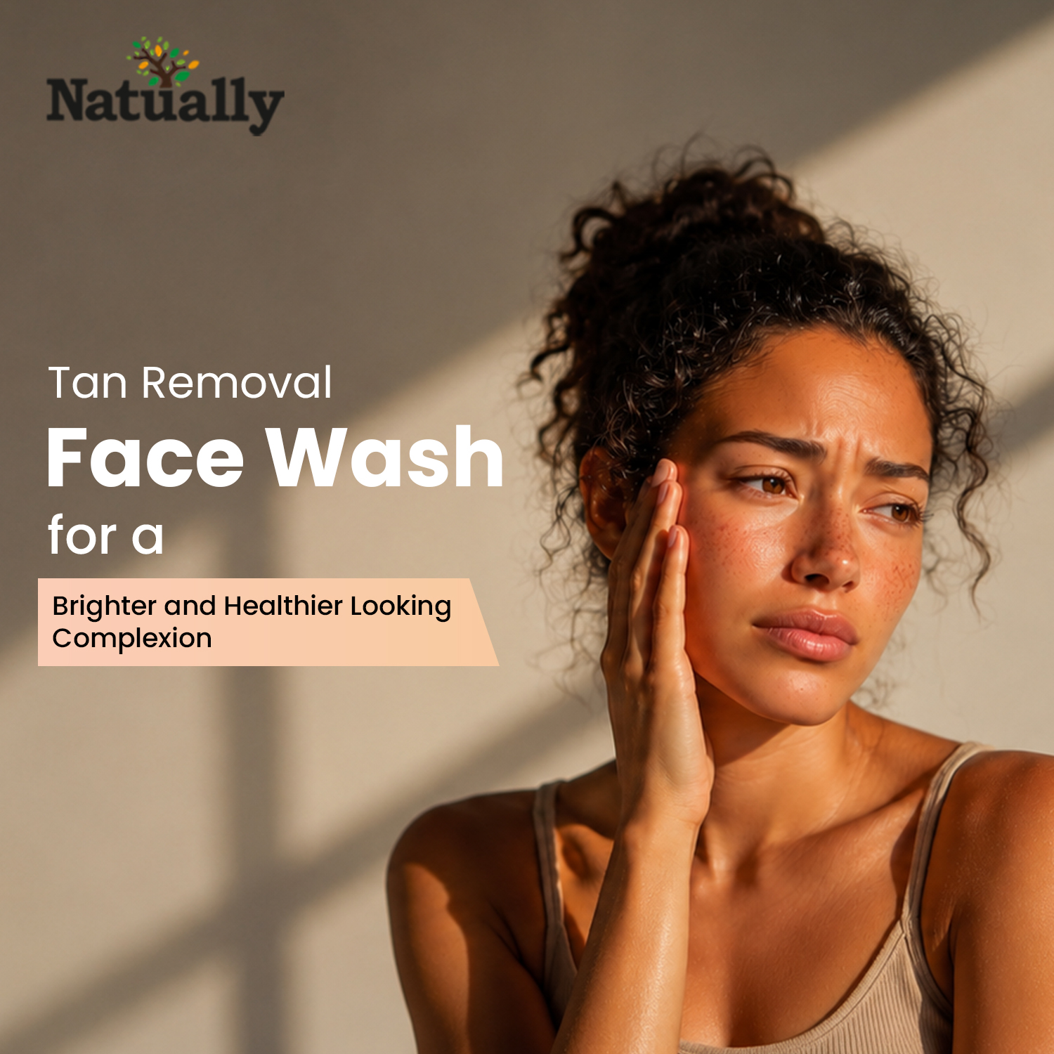 Tan Removal Face Wash for a Brighter and Healthier Looking Complexion