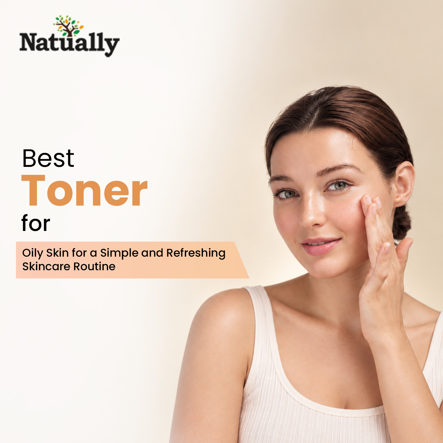 Best Toner for Oily Skin for a Simple and Refreshing Skincare Routine