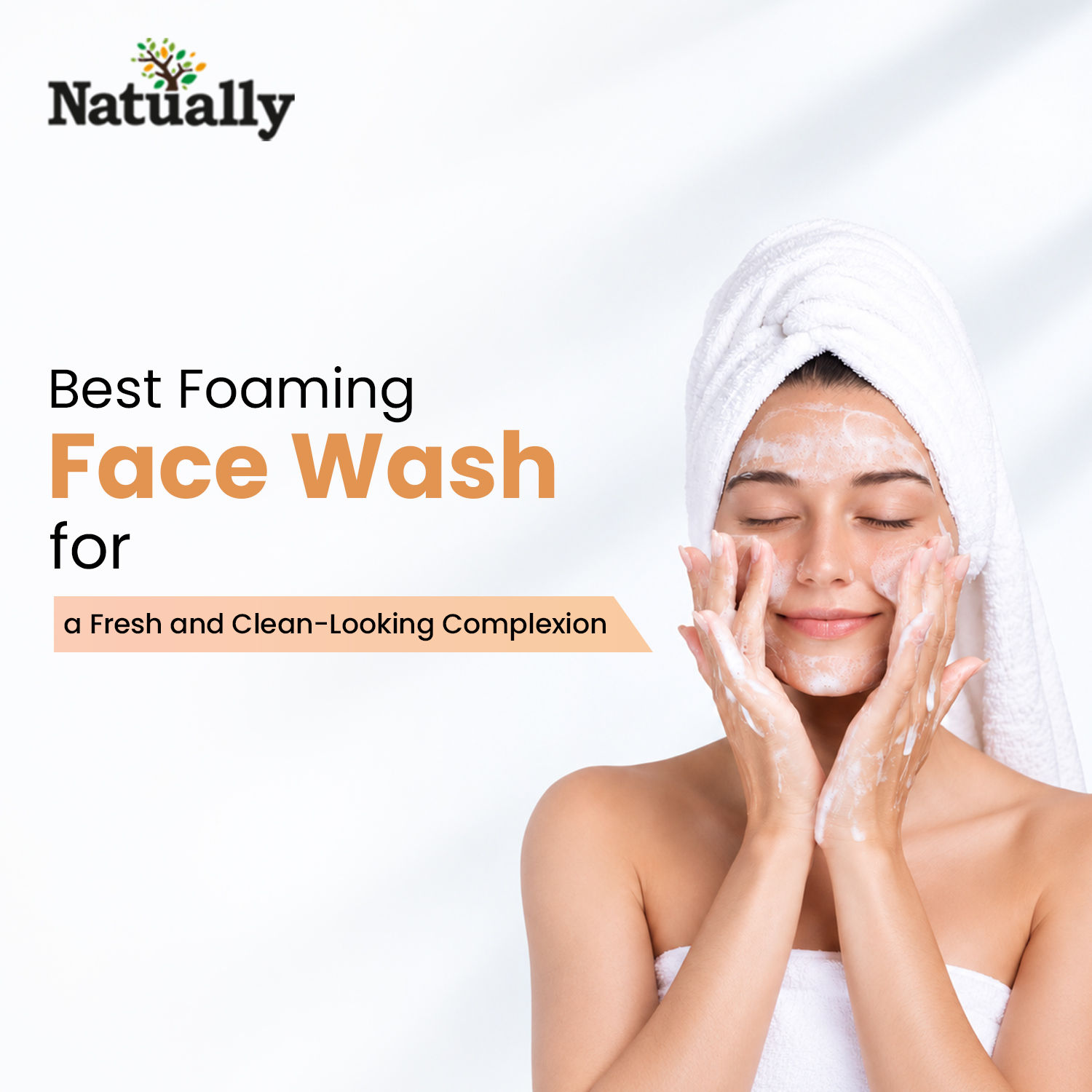 Best Foaming Face Wash for a Fresh and Clean-Looking Complexion