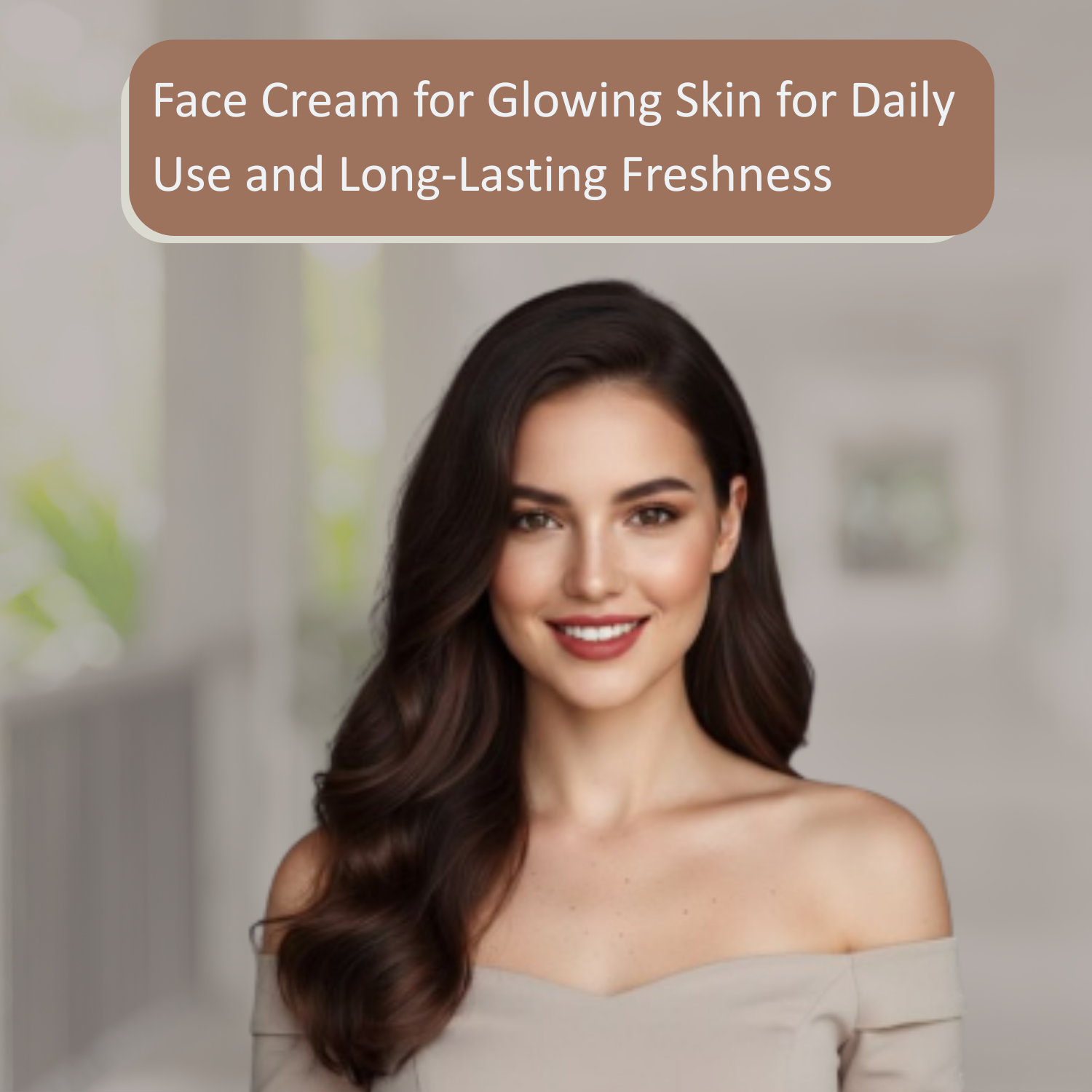 Face Cream for Glowing Skin for Daily Use