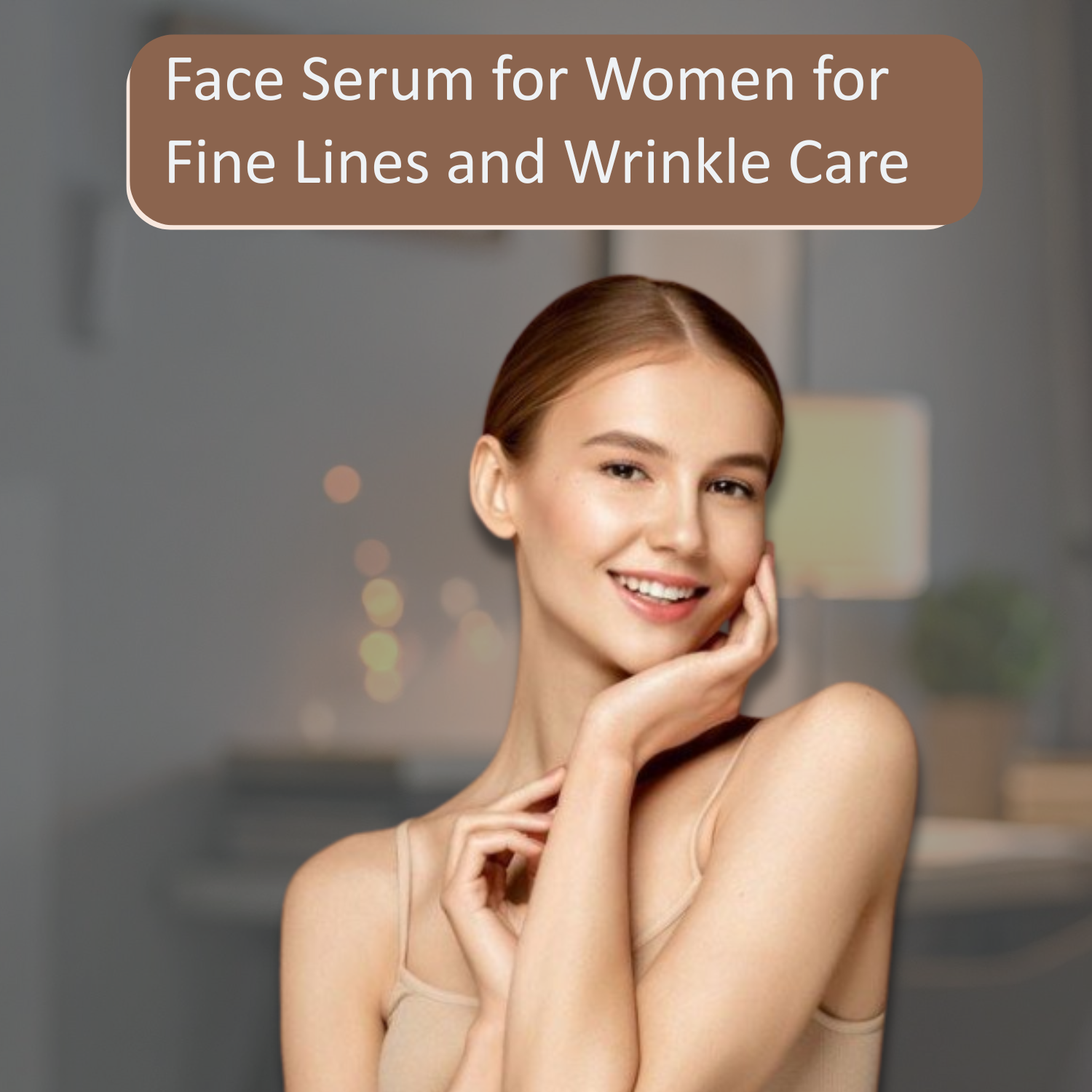 Face Serum for Women for Fine Lines and Wrinkle Care