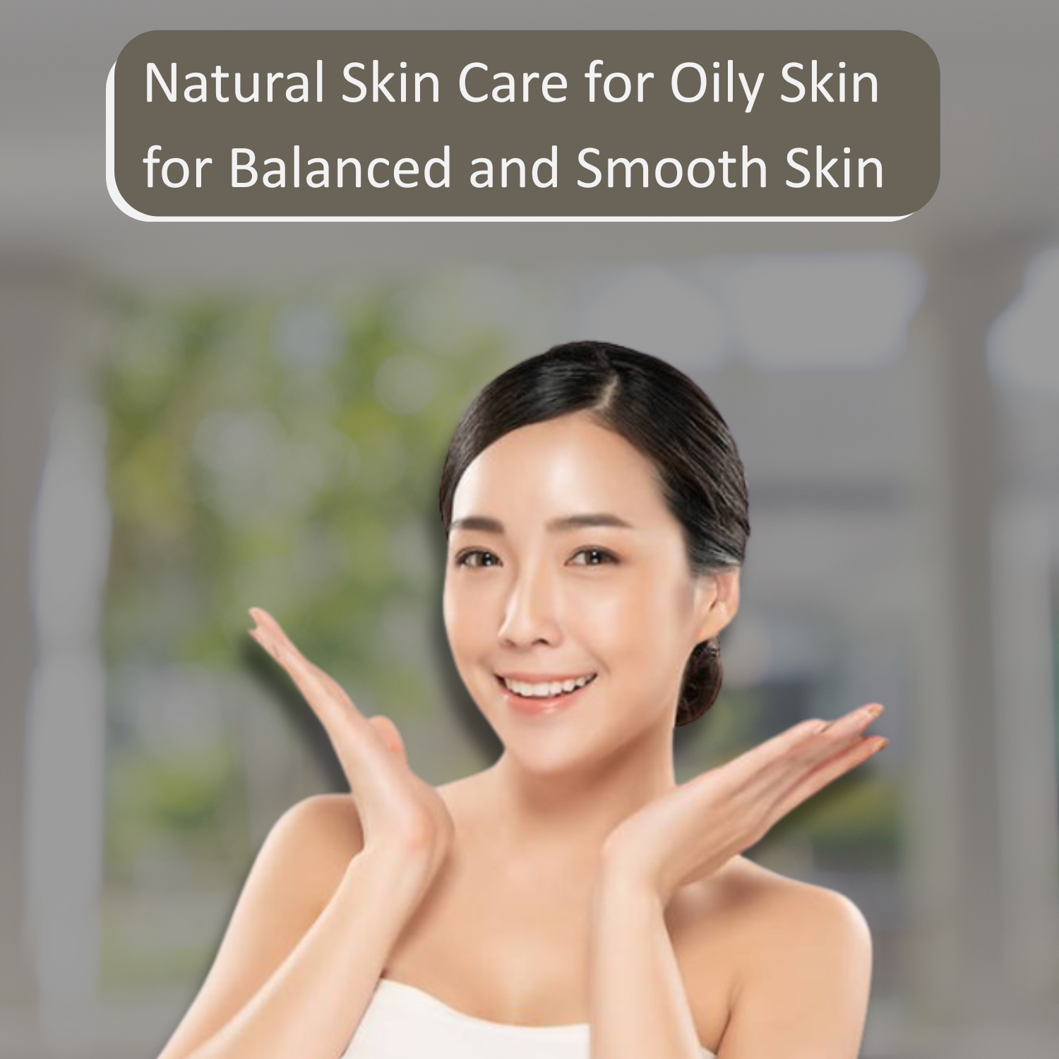 Natural Skin Care for Oily Skin
