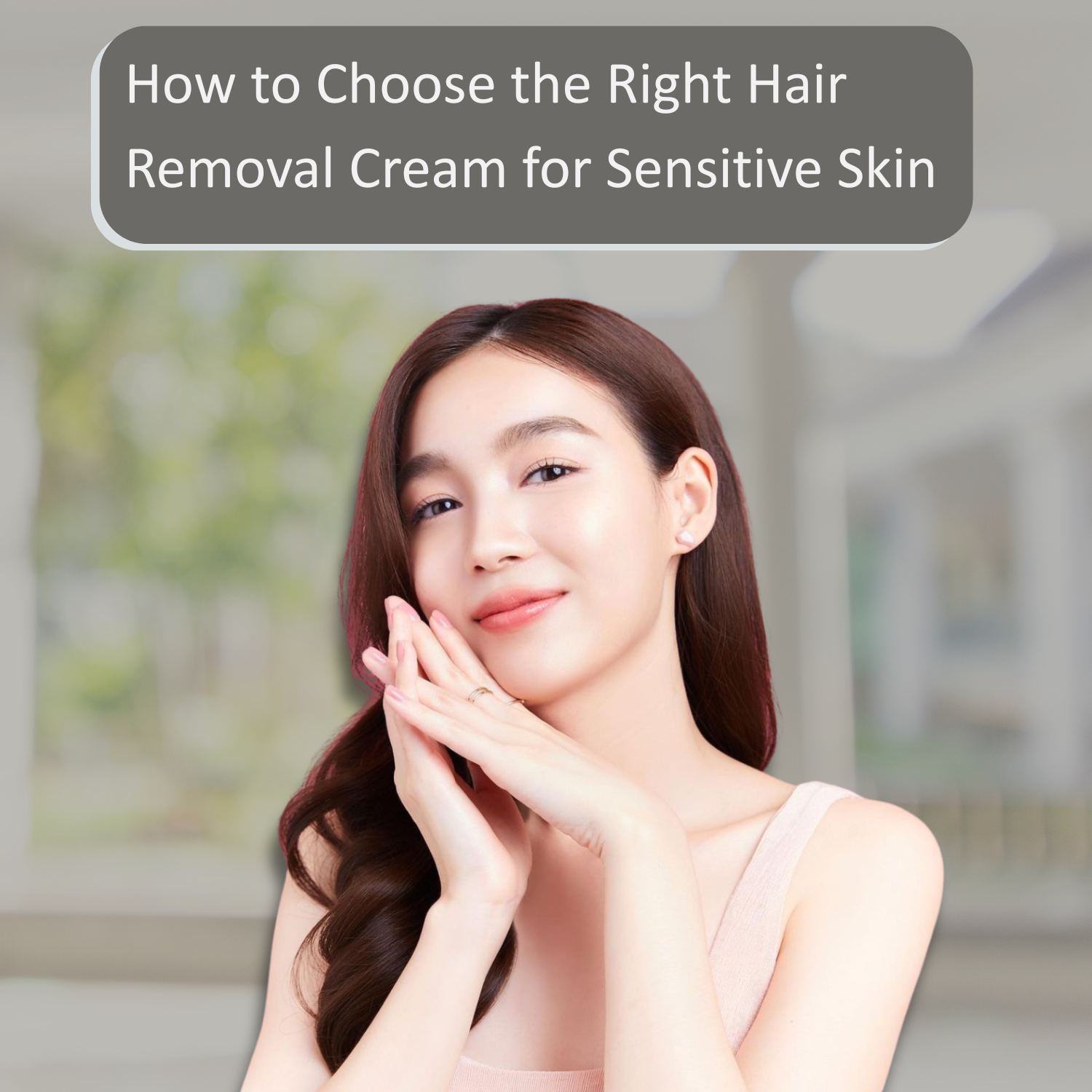 How to Choose the Right Hair Removal Cream for Sensitive Skin