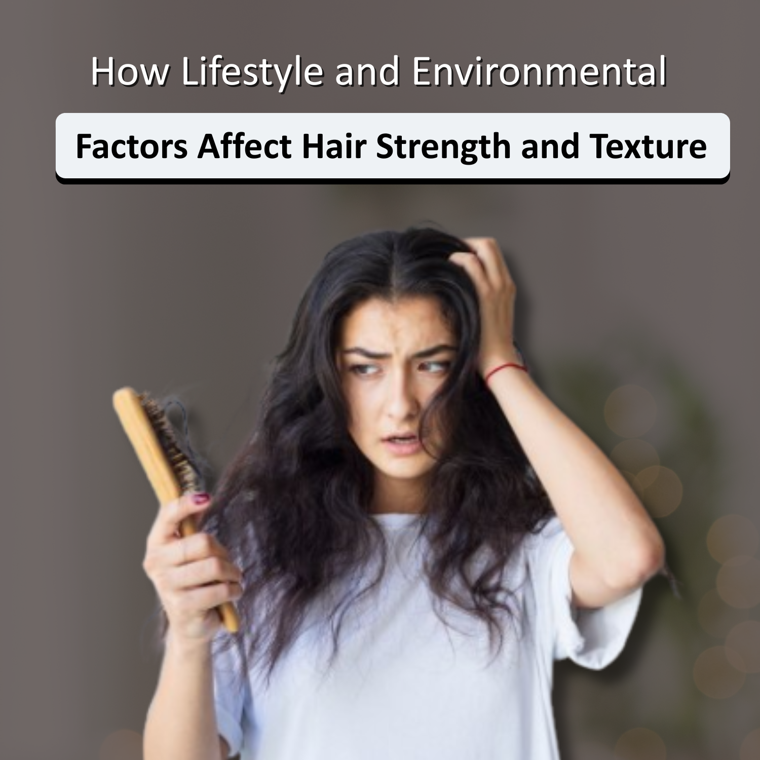 How Lifestyle and Environmental Factors Affect Hair Strength and Texture