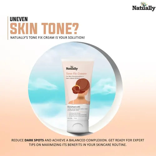 Natually Tone Fix Cream - For Skin Discoloration in Neck, Elbow & Back